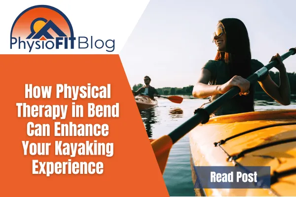 How Physical Therapy in Bend Can Enhance Your Kayaking Experience