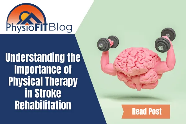 Understanding the Importance of Physical Therapy in Stroke Rehabilitation