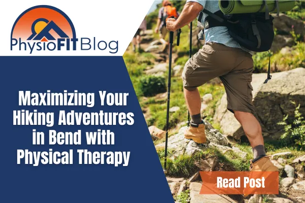 Maximizing Your Hiking Adventures in Bend with Physical Therapy