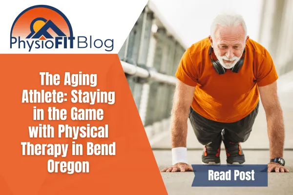 The Aging Athlete: Staying in the Game with Physical Therapy in Bend Oregon