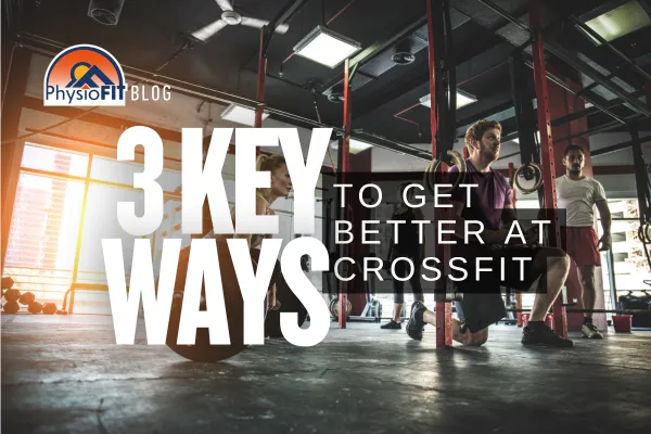 3 Keyways to Get Better at Crossfit