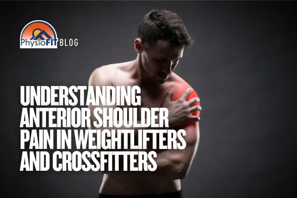 PhysioFIT Blog - Shoulder Pain For Weightlifters & Crossfitters