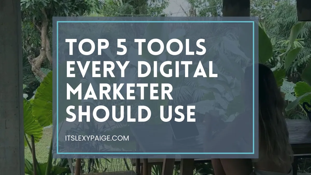 Top 5 Tools Every Digital Marketer Should Use