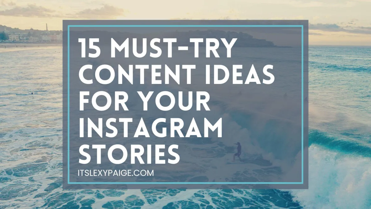 15 Must-Try Content Ideas for Your Instagram Stories