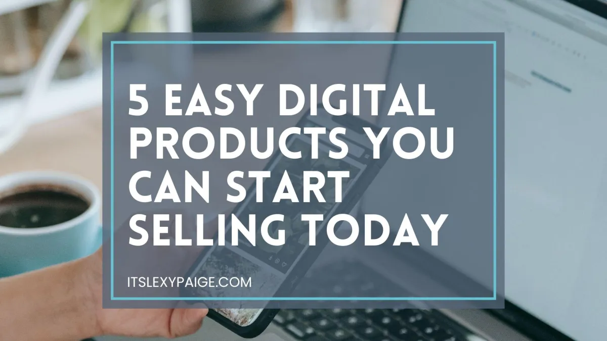 5 Easy Digital Products You Can Start Selling Today