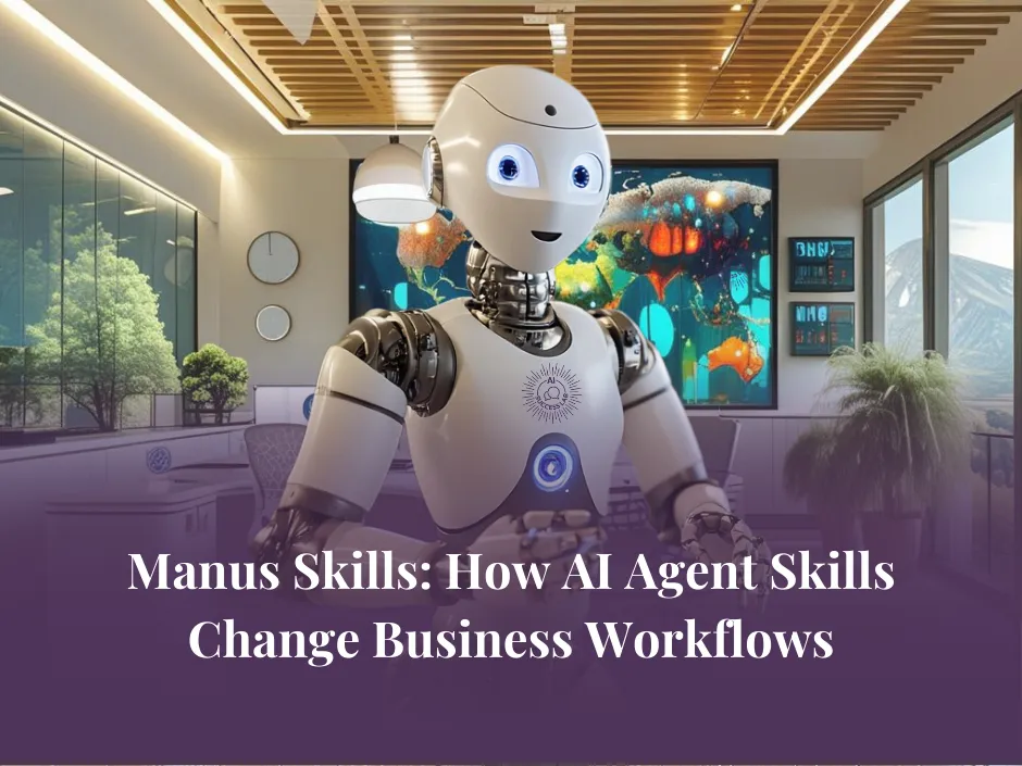 Manus Skills: How AI Agent Skills Change Business Workflows