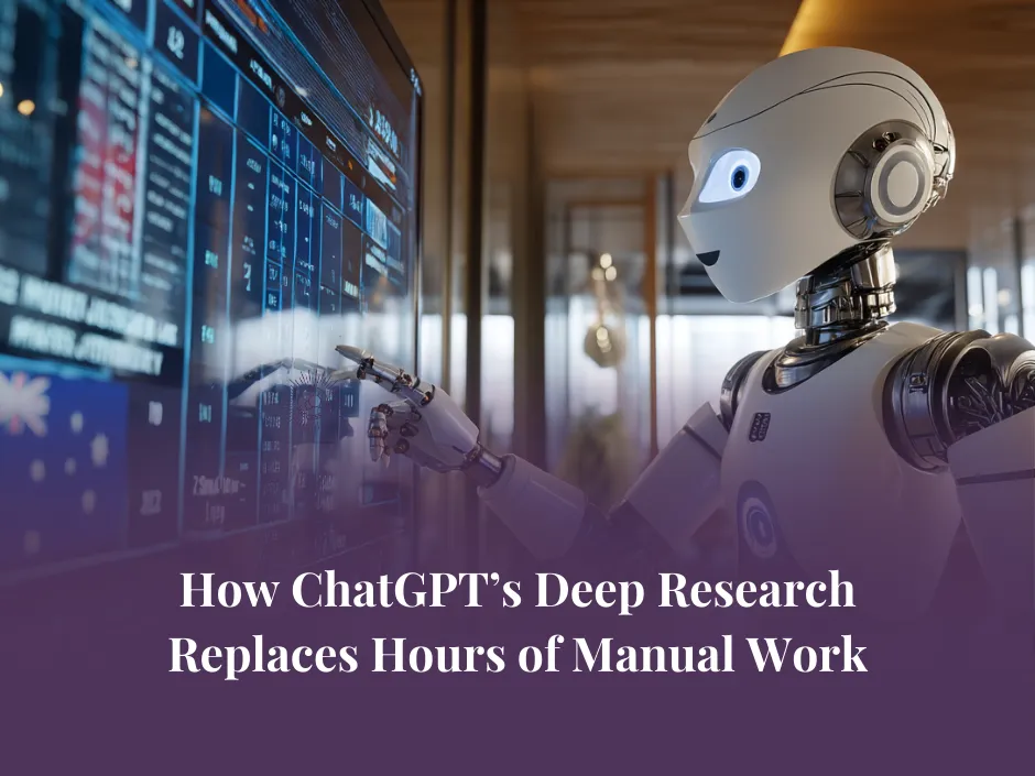 How ChatGPT’s Deep Research Replaces Hours of Manual Work