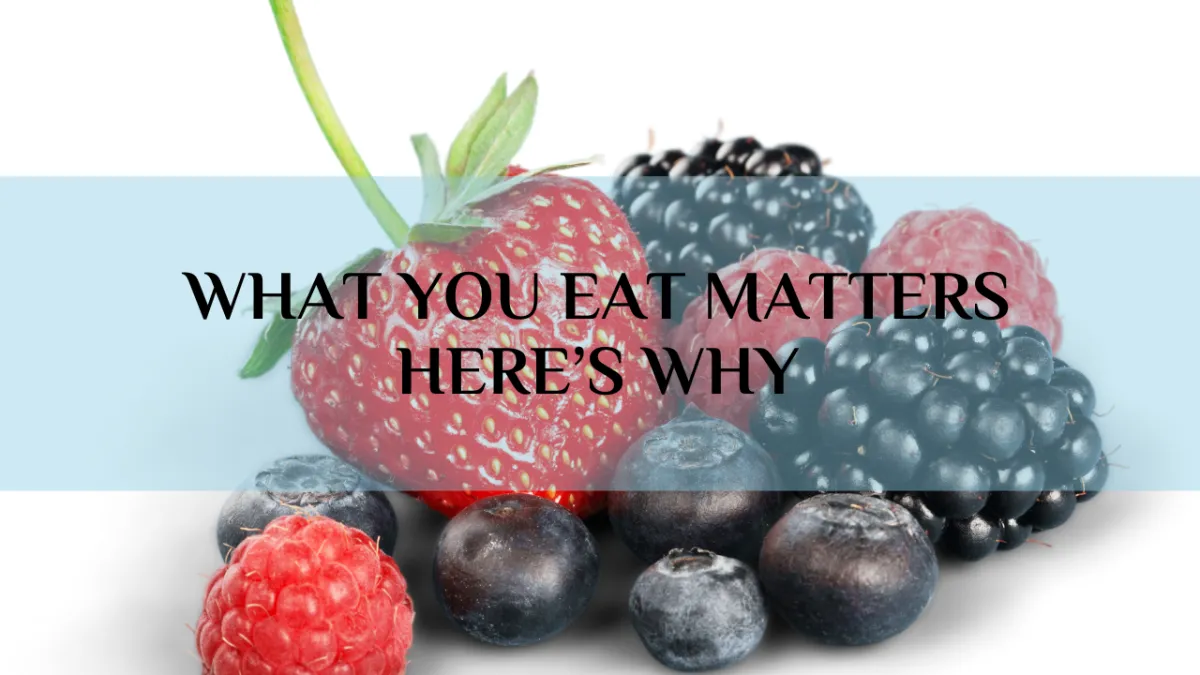 What You Eat Matters, Here's Why