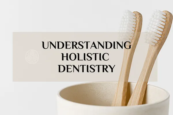 Holistic Dentistry vs Conventional Dentistry: What’s the difference?