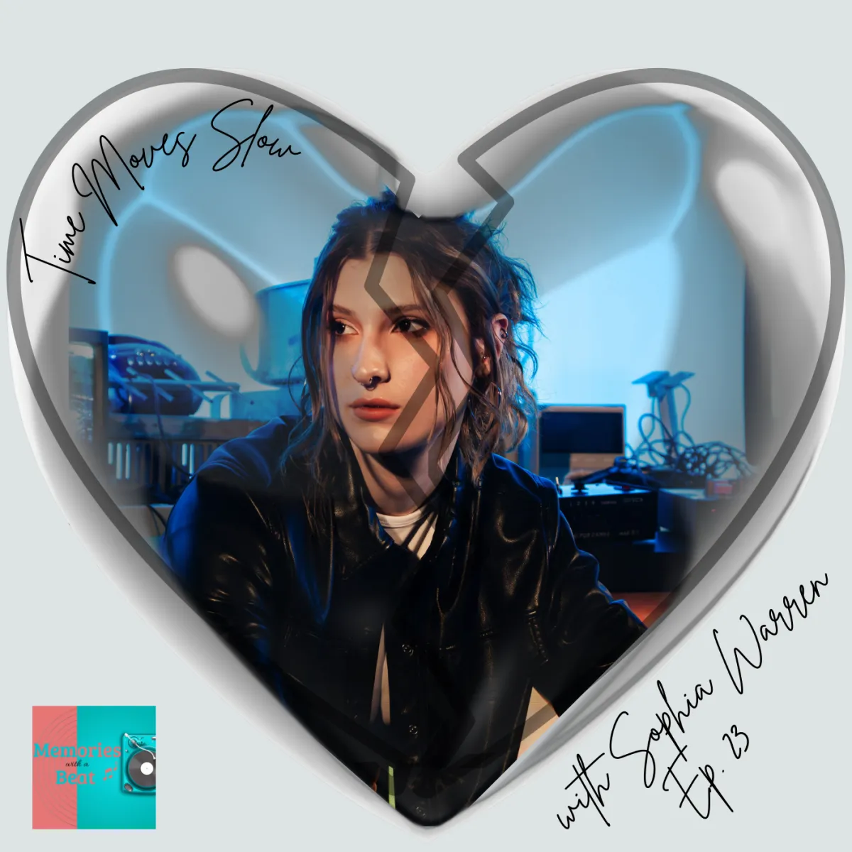 Promotional artwork for Memories with a Beat Ep. 23 featuring Sophia Warren. The image shows Sophia sitting in a softly lit room with studio equipment in the background. She is framed inside a transparent, cracked heart shape, symbolizing emotional vulnerability. The episode title “Time Moves Slow” is written in elegant script on the heart, and the podcast logo appears in the lower left corner.