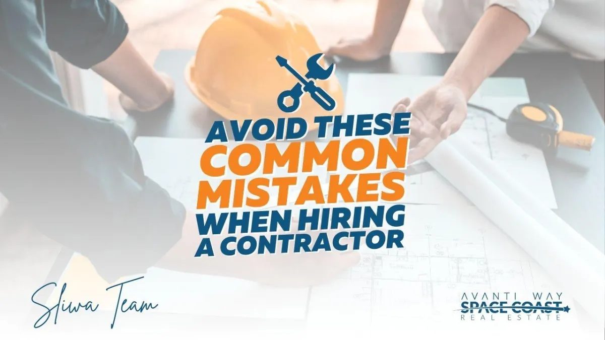 7 Common Mistakes to Avoid When Hiring a Contractor | Brevard County Real Estate Tips