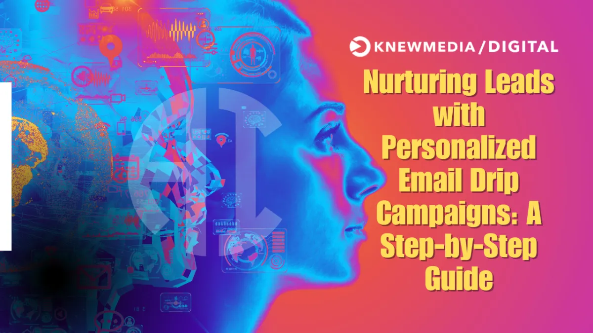 Nurturing Leads with Personalized Email Drip Campaigns: A Step-by-Step Guide