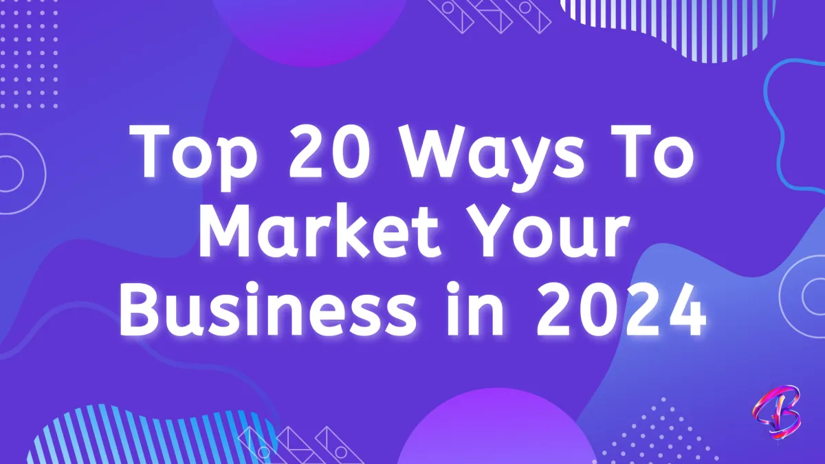 Top 10 Ways To Market Your Business in 2024
