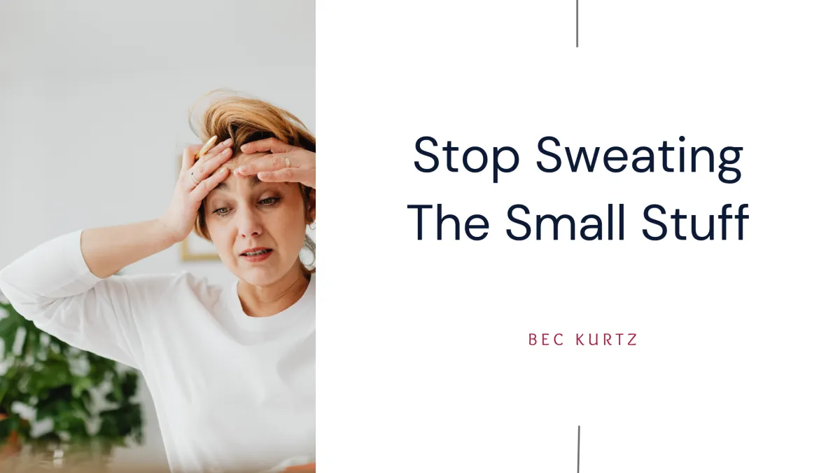 Stop Sweating The Small Stuff