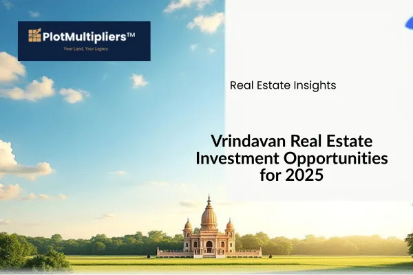 Why Vrindavan Is the Next Global Hotspot for Real Estate Investors in 2025