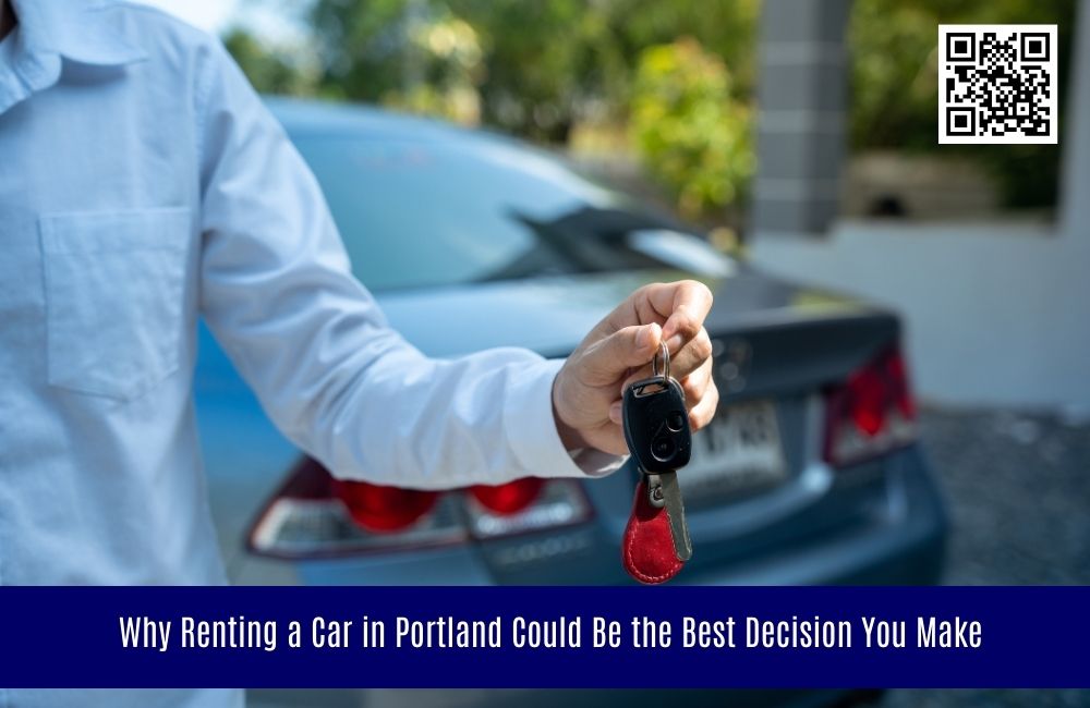 Why Renting a Car in Portland Could Be the Best Decision You Make