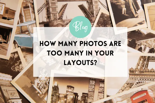 How Many Pictures Should You Include in a Scrapbook Layout?