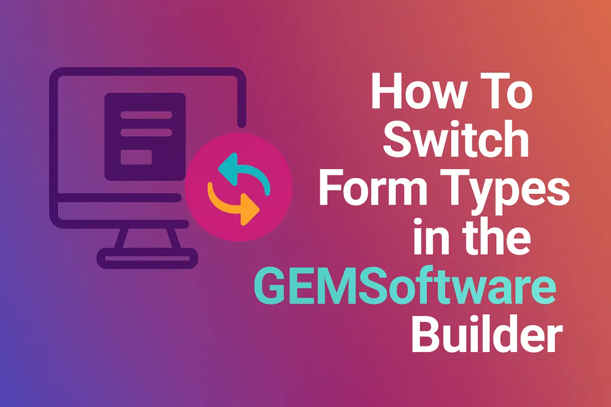 Switch Form Types in the GEM Software Builder
