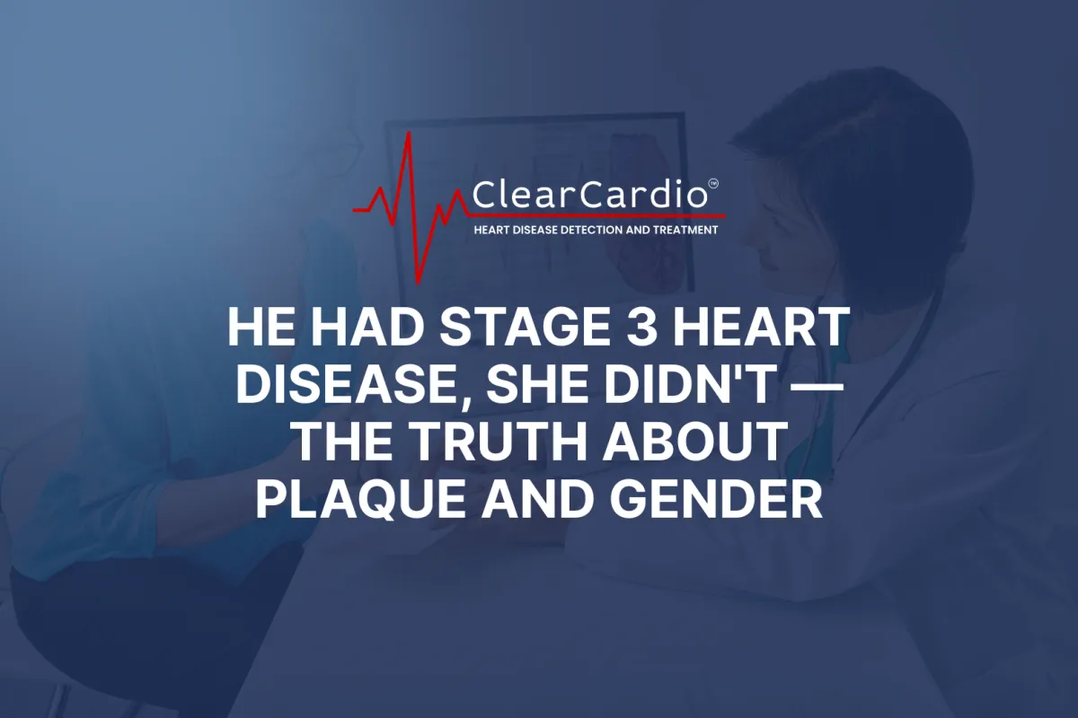 He Had Stage 3 Heart Disease, She Didn't — The Truth About Plaque and Gender