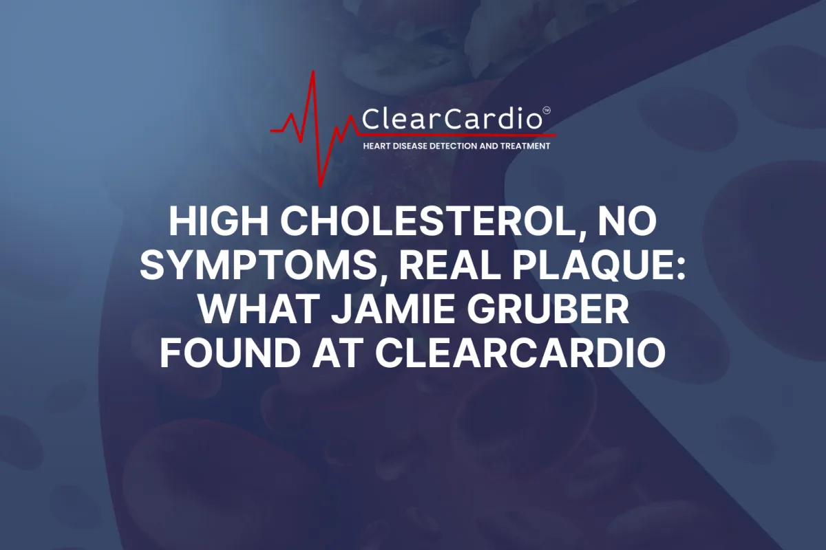 High Cholesterol, No Symptoms, Real Plaque: What Jamie Gruber Found at ClearCardio