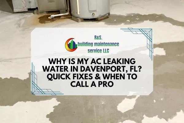 Why Is My AC Leaking Water in Davenport, FL? Quick Fixes & When to Call a Pro