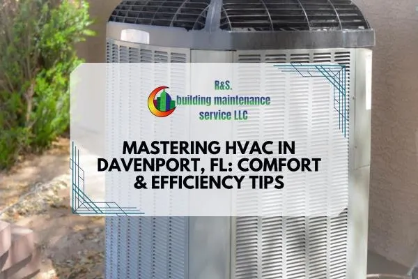 Mastering HVAC in Davenport, FL: Comfort & Efficiency Tips