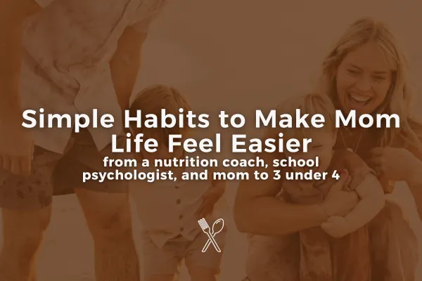 Simple Habits to Make Mom Life Feel Easier