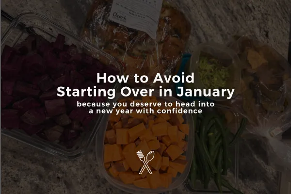 How to Avoid Starting Over in January: because you deserve to head into a new year with confidence