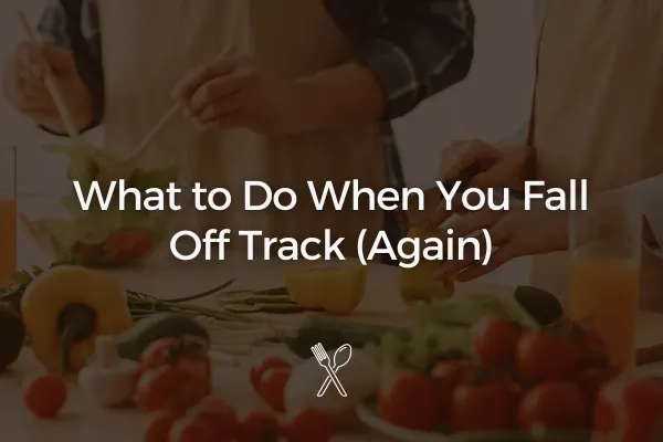 What to Do When You Fall Off Track (Again)