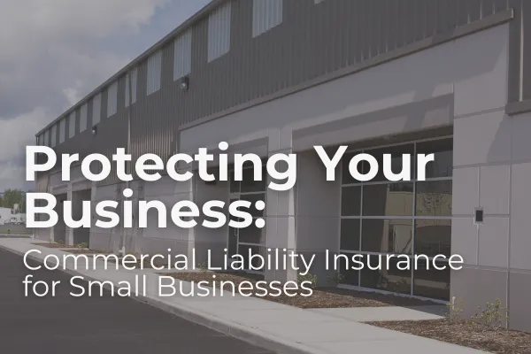 Protecting Your Business: Commercial Liability Insurance for Small Business