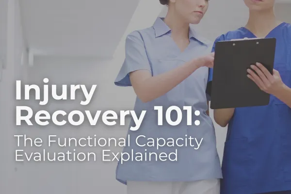 Injury Recovery 101: The Functional Capacity Evaluation Explained