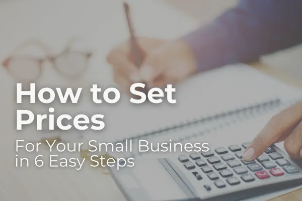 How to Set Prices for Your Small Business in 6 Easy Steps