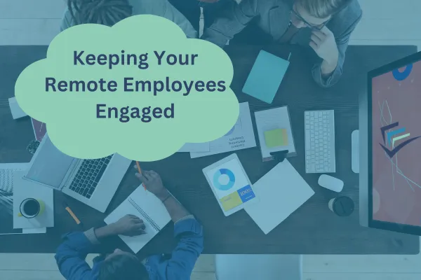 Keeping Your Remote Employees Engaged