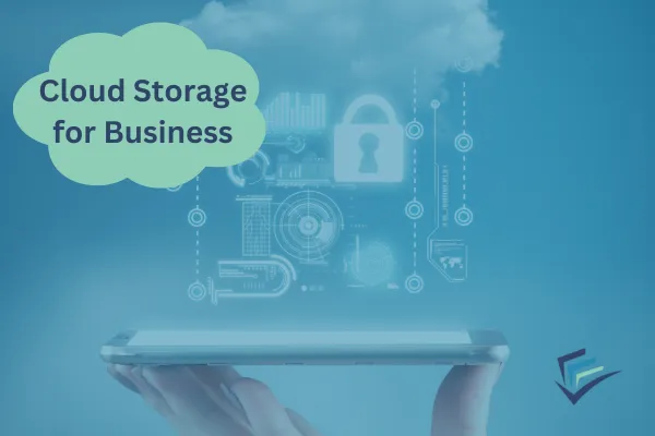 Cloud Storage for Business: Benefits, Security and Cost