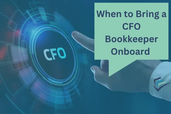 When To Bring A CFO Bookkeeper Onboard