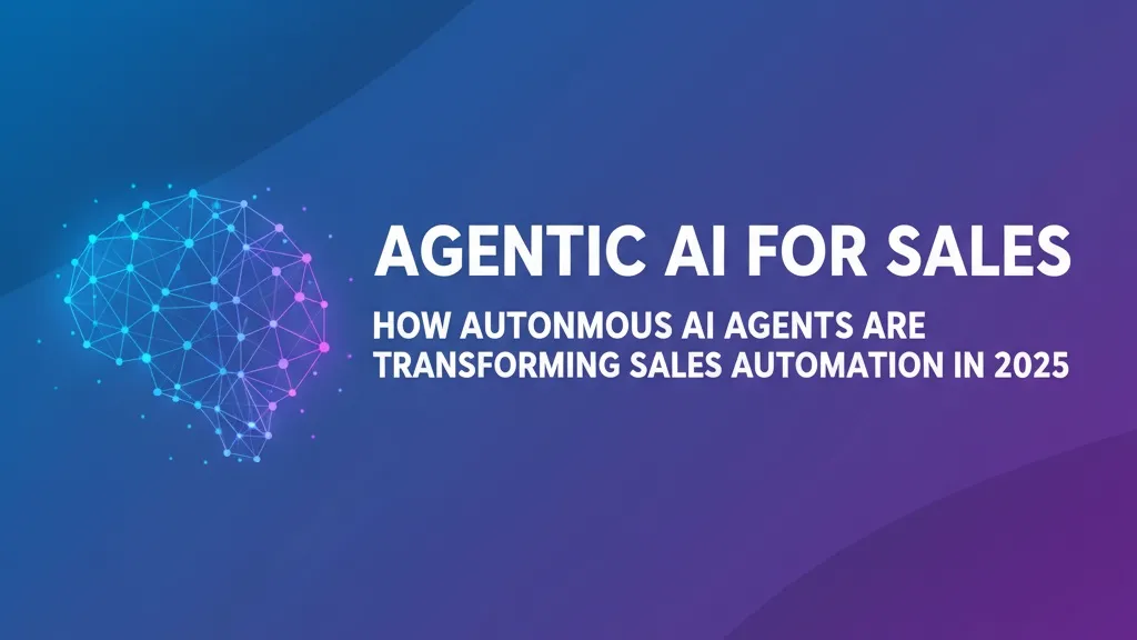 Agentic AI for Sales: How Autonomous AI Agents Are Transforming Sales Automation in 2025