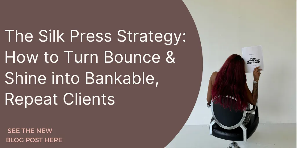 The Silk Press Strategy: How to Turn Bounce & Shine into Bankable, Repeat Clients