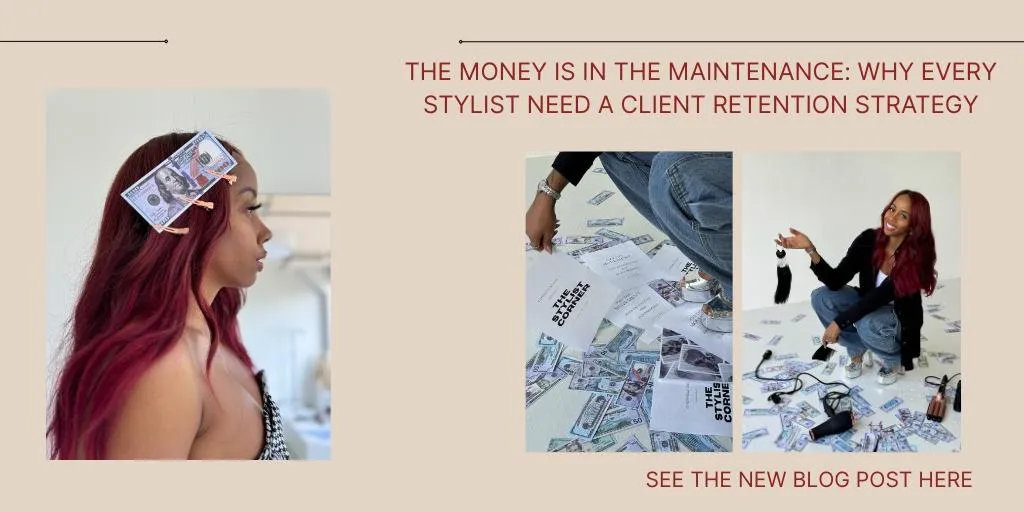 The Money Is in the Maintenance: Why Every Stylist Needs a Client Retention Strategy