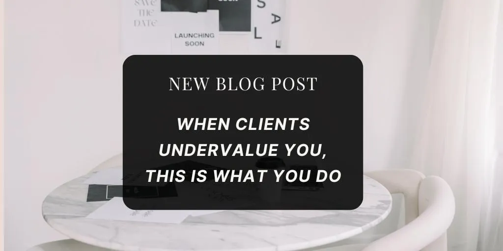 When Clients Undervalue You, This Is What You Do