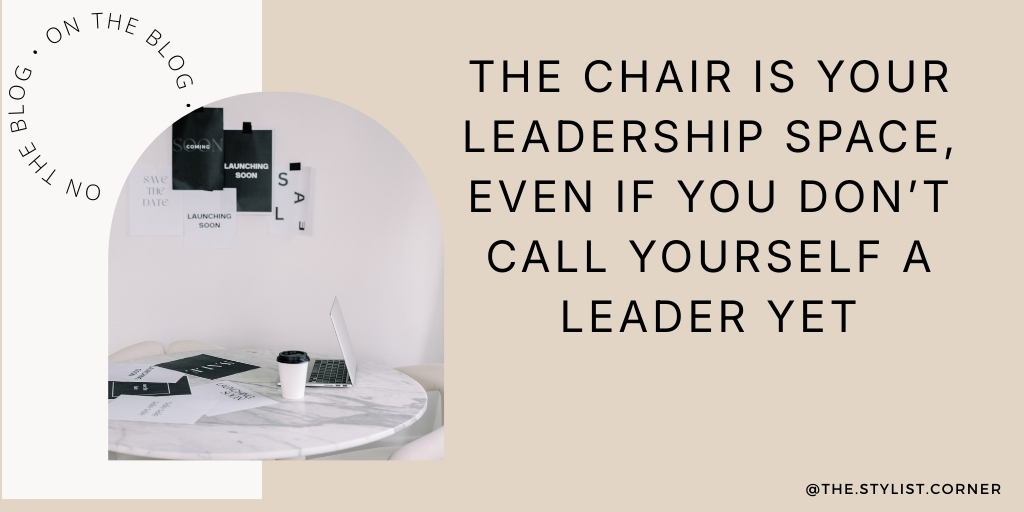 The Chair Is Your Leadership Space, Even If You Don’t Call Yourself a Leader Yet
