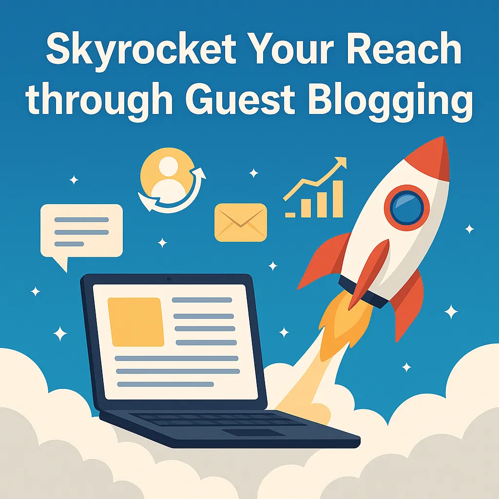 Skyrocket Your Reach through Guest Blogging