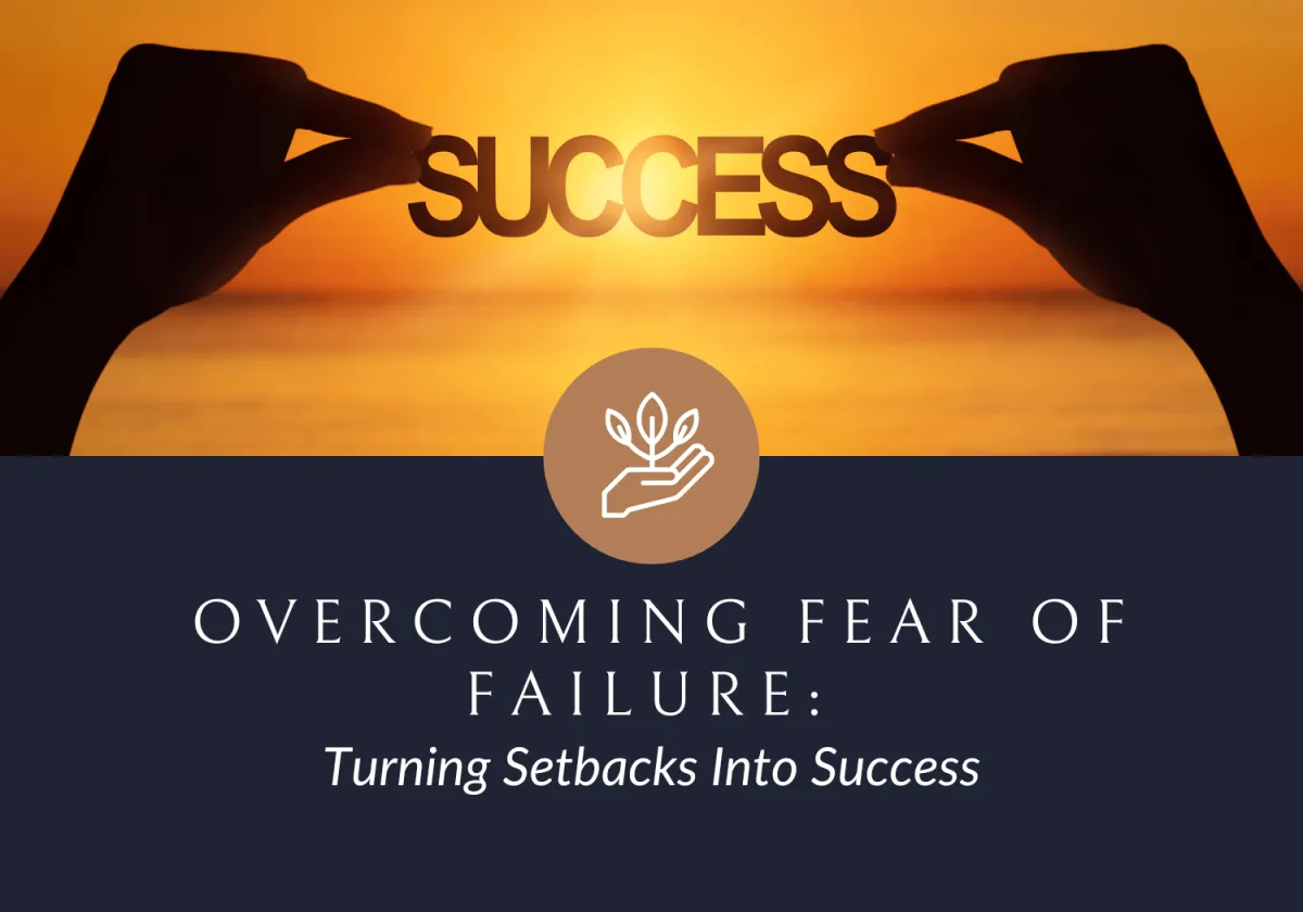 Overcoming Fear of Failure: Turning Setbacks Into Success