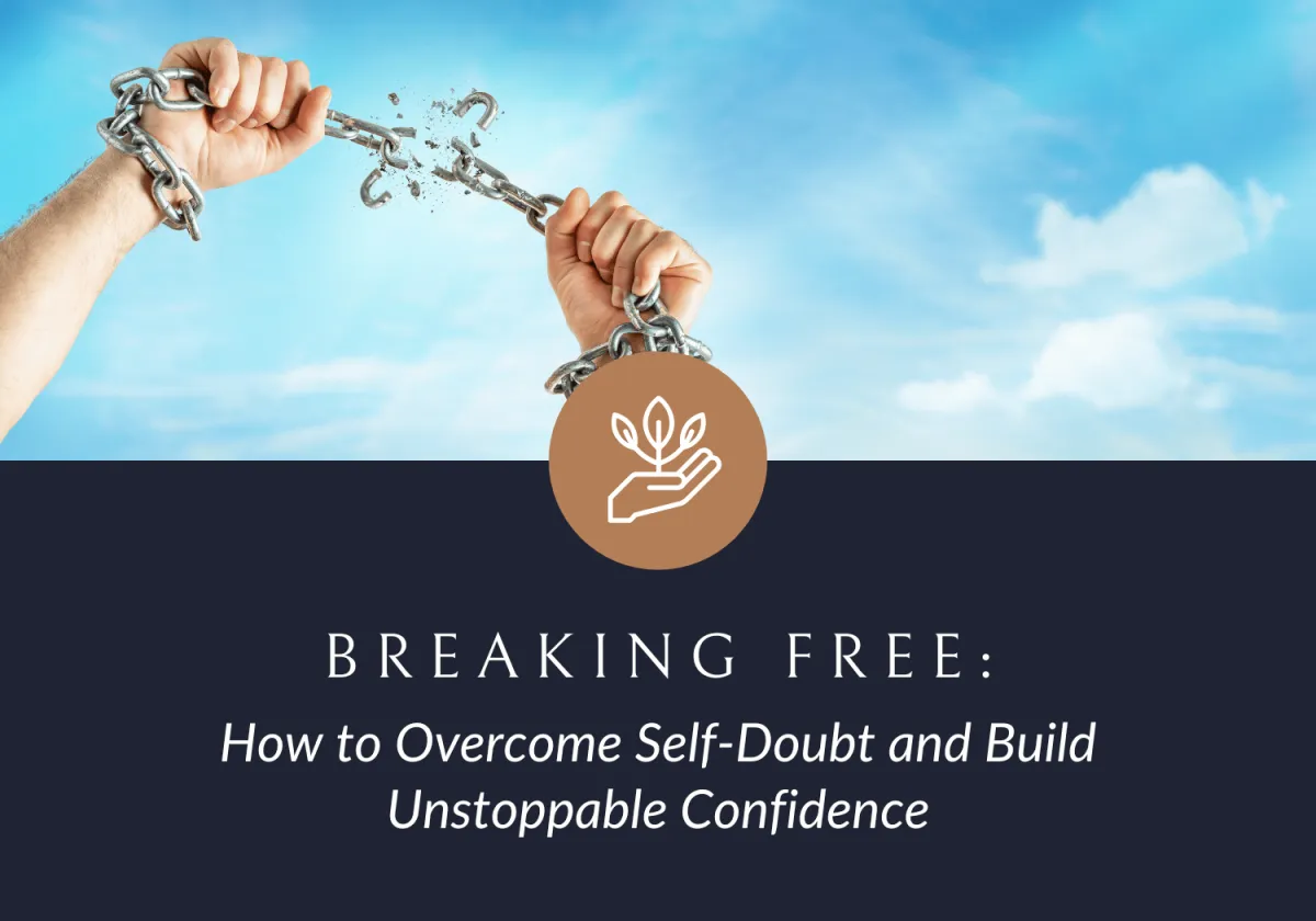 Breaking Free: How to Overcome Self-Doubt and Build Unstoppable Confidence