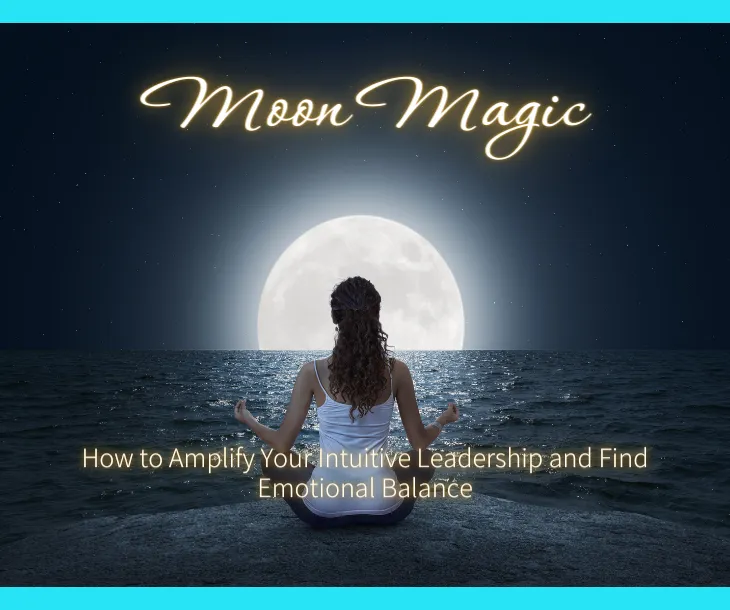 Moon Magic, Intuitive Leadership & Finding Emotional Balance