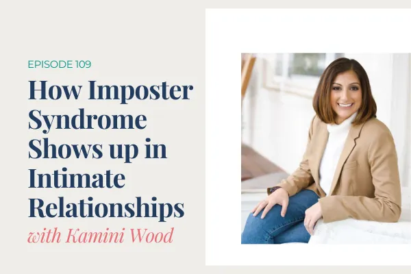 How Imposter Syndrome Shows up in Intimate Relationships with Kamini Wood