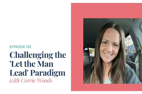 Episode 133. Challenging the 'Let the Man Lead' Paradigm with Corrie Woods