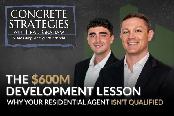 Podcast cover for Concrete Strategies with Jerad Graham and Joe Lilley. Title reads: "The $600M Development Lesson: Why Your Residential Agent Isn't Qualified."
