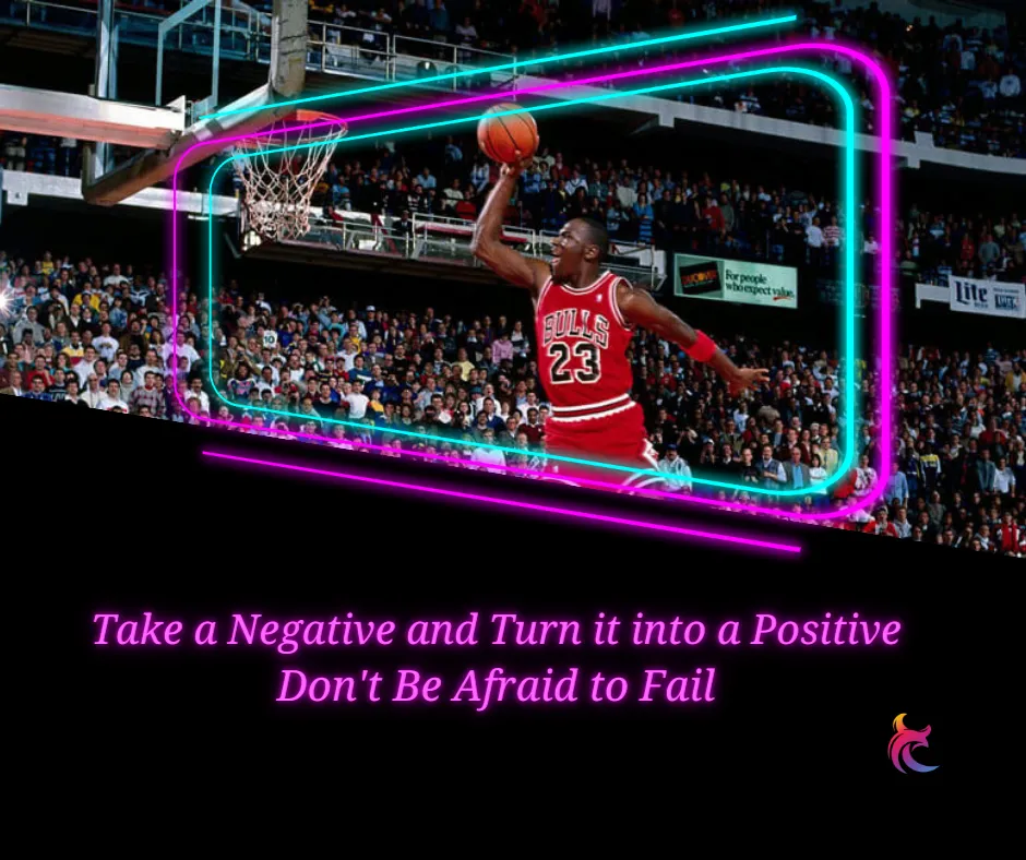 Take a Negative and Turn it into a Positive...Don't Be Afraid to Fail