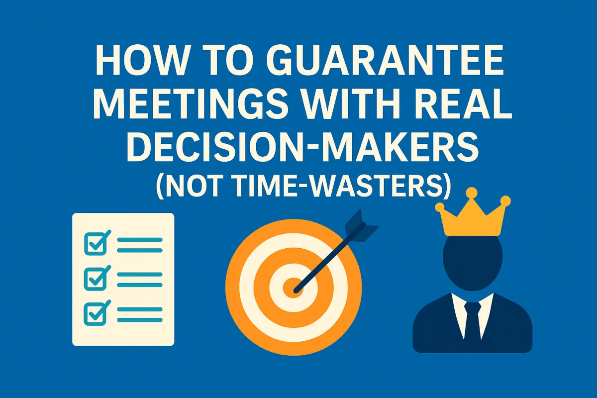 How to Guarantee Meetings With Real Decision-Makers (Not Time-Wasters)