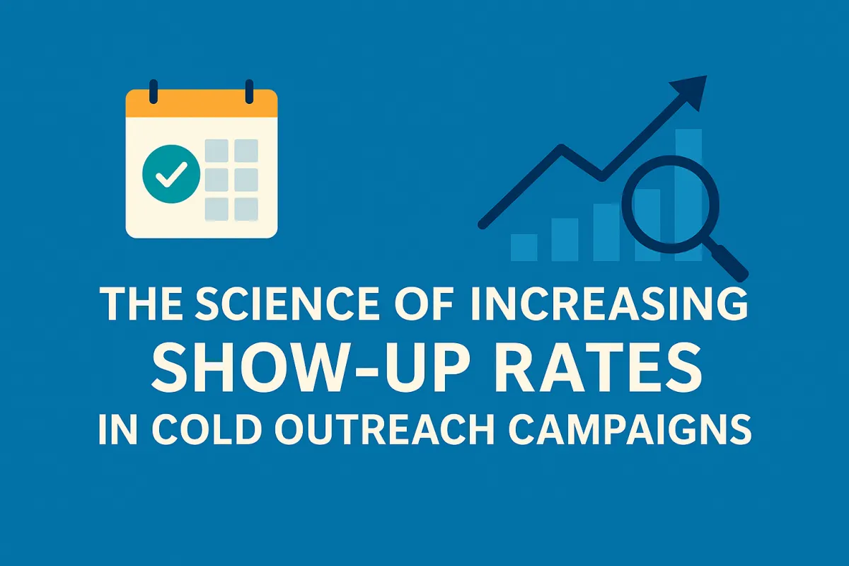 The Science of Increasing Show-Up Rates in Cold Outreach Campaigns